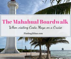 a white lighthouse with the words, the mahana boardwalk when visiting costa mayoa on a cruise