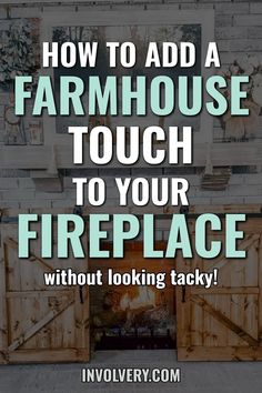 a fireplace with the words how to add a farmhouse touch to your fireplace without looking tacky