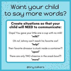 Photo by tiny.talkers|speech + language in Chicago, Illinois. May be an image of text that says 'Want your child to say more words? Create situations so that your child will NEED to communicate: Oops! You gave your little one a cup with no milk! "milk?" Oh no! Johnny can't reach his favorite car! "help!" Their favorite dinosaur is stuck inside a container?! "open!" There are only TWO cheerios in the snack bowl?! "more!" tiny.talkers'. Professional Communication, Early Intervention Speech Therapy, Preschool Speech Therapy, Preschool Language, Slp Ideas, Preschool Speech