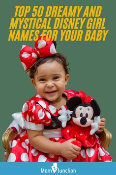 a baby girl holding a minnie mouse doll with the caption top 50 dreamy and mythical disney girl names for your baby