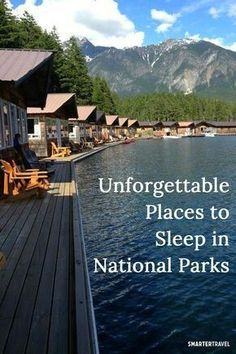 there is a dock that has benches on it and mountains in the background with text overlay reading, unforgettable places to sleep in national parks