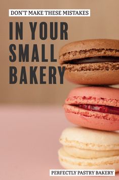 three macaroons stacked on top of each other with the words don't make these mistakes in your small bakery