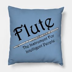 a blue pillow with the words flute on it and an instrument for intelligent people written in black