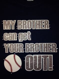 a t - shirt that says, my brother can get your brother out