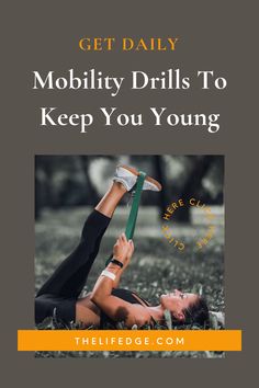 a woman laying on the ground holding an ax with text overlay that reads get daily mobility drills to keep you young