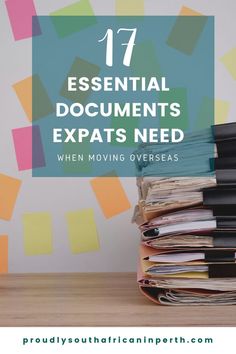 a stack of files with the title 17 essential documents that experts need when moving overseas