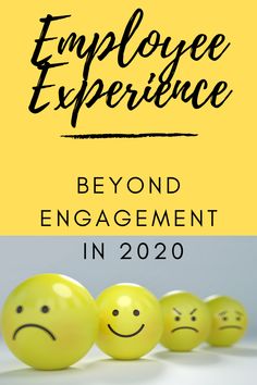 three yellow balls with faces drawn on them and the words employee experience beyond engagement in 2020