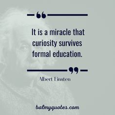 albert einstein quote it is a miracle that curiosity surves formal education - the library of congress