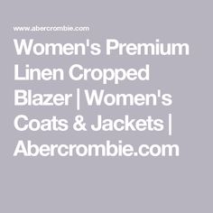 Women's Premium Linen Cropped Blazer | Women's Coats & Jackets | Abercrombie.com Linen Crops, American Clothing, Cropped Blazer, Women's Coats & Jackets, Women's Coats, Blazers For Women, American Apparel, Linen Fabric, Abercrombie Fitch