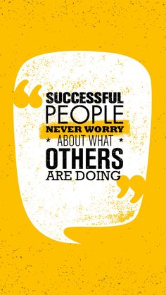 an inspirational quote on yellow background with the words successful people never worry about what others are doing