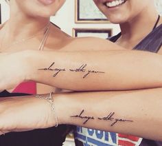 two women with matching tattoos on their arms that say, always with you and always with you