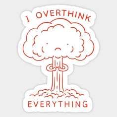 an orange sticker with the words i overthik everything in red on it