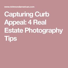 the caption for capturing cub appeal 4 real estate photography tips is shown in white