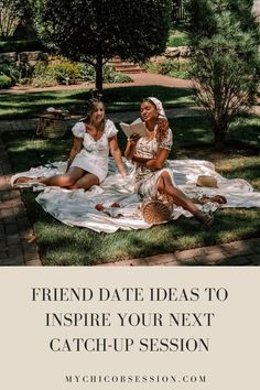 two women sitting on a blanket in the grass with text that reads, friend date ideas to inspire your next catch - up session