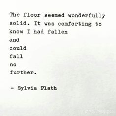 an old typewriter with the words, the floor seemed wonderfully solid it was comforting to know i had fallen and could fall no further