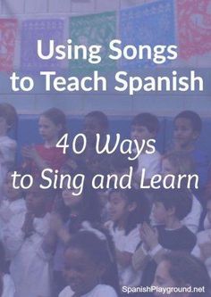 a group of children singing in front of a wall with spanish words on it and the title using songs to teach spanish 40 ways to sing and learn