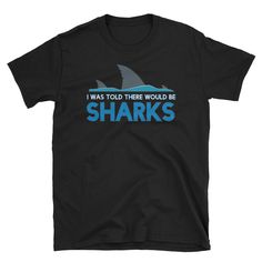 Shark Shirt, Shark Gift, Shark Week Shirt, Shark Birthday, Shark Party, Beach Shirt, Shark Lover, I Was Told There Would Be Sharks This high-quality unisex shirt is very comfortable and soft, and looks great on both Men & Women! It makes for a great staple t-shirt. It's made of a thicker, heavier cotton, but it's still soft. And the double stitching on the neckline and sleeves add more durability to what is sure to be a favorite! For sizing, please kindly see the sizing chart on the second i Shark Shirts, Shark Stuff, Shark Week Party, Shark Bait, Shark Gifts, Beach Necessities, Shark Birthday Party, Shark Lover, Shark Shirt