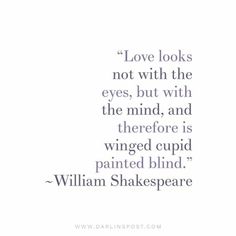 william shakespeare quote about love looks not with the eyes, but with the mind and there is winged cupid painted blind