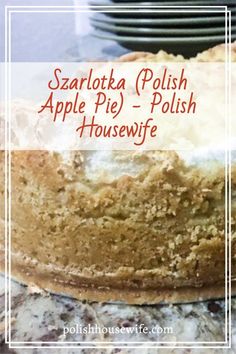 a close up of a cake on a table with plates in the background and text overlay that reads, saratoga polish apple pie - polish housewife