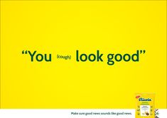 an advertisement with the words you look good written in black on a bright yellow background