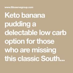 the words keto banana puddinging a delectable low car option for those who are missing this classic south