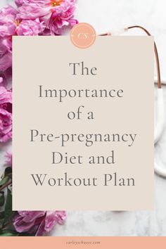 the importance of a pre - pregnancy diet and workout plan with pink flowers on top