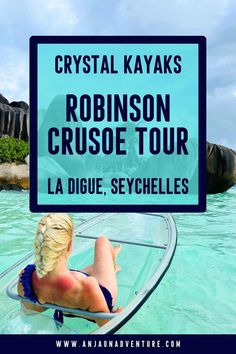 a woman sitting on top of a boat in the ocean with text reading crystal kayaks robinson cruise tour la digue, sychels