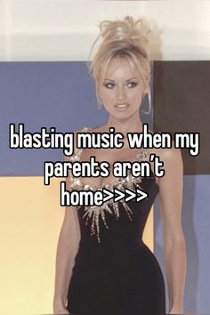 a woman in a black dress with the words blasing music when my parents aren't home > >