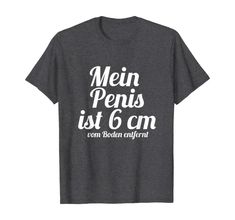 MEIN PENIS IST 6CM vom Boden entfernt. T-Shirt: Amazon.de: Bekleidung