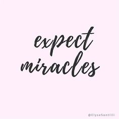 the words expect miracles written in black ink on a pink background