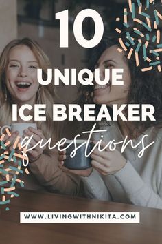 two women laughing and drinking coffee together with the words 10 unique ice breaker questions on them