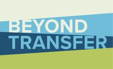 a poster with the words beyond transfer in blue, green and white stripes on it