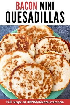 four quesadillas on a green plate with the words bacon mini quesadillas