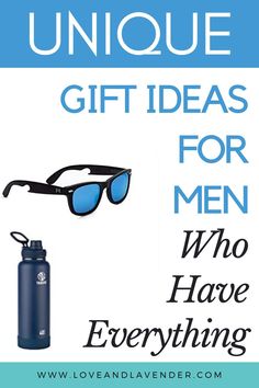 a blue water bottle and sunglasses with the words unique gift ideas for men who have everything