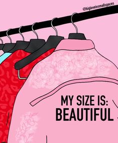 an illustration of clothes hanging on a rack with the words, my size is beautiful