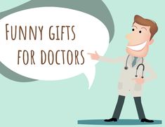 a man in a doctor's uniform points at a speech bubble with the words funny gifts for doctors