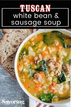 a white bean and sausage soup in a bowl with bread on the side text reads tuscan, white bean & sausage soup