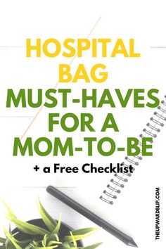 the hospital bag must haves for a mom - to - be and a free checklist