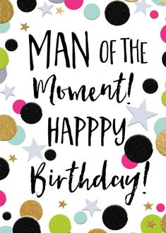 a birthday card with the words man of the moment happy birthday