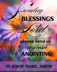 a colorful flower with the words, sunday blessing lord please send us anoniing in jesus'name, amen