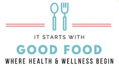 the words, it starts with good food where health and wellness begin