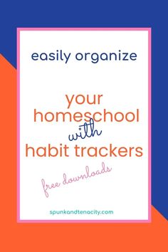 the words, easily organize your homeschool with habit trackerrs on an orange and blue background