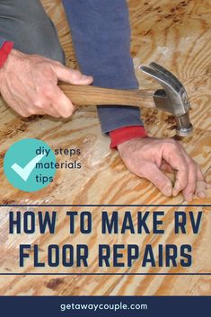 a man working on wood flooring with the words how to make rv floor repairs