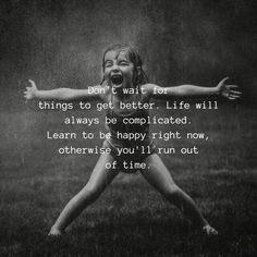 a girl jumping in the air with her arms spread out, saying don't wait for things to get better life will always be complicated learn to be happy right now