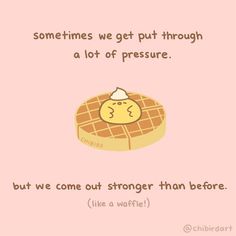 a pink background with an image of a waffle on it and the words sometimes we get put through a lot of pressure but we come out longer than before