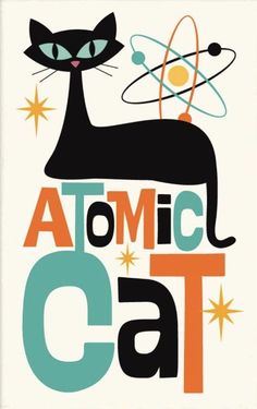 a poster with an image of a black cat and the words atomic cat on it