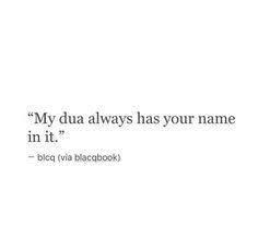 a white background with the words, my dua always has your name in it