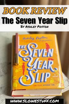 Image of the book The Seven Year Slip with the banner Book Review and website www.slowestuff.com listed The Seven Year Slip, Ashley Poston, Sweet Romance Books, Best Books Of All Time, Book Review Journal, Book Review Template, Beach Reads, Books A Million, Magical Realism