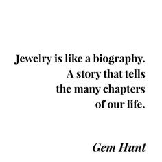 a black and white photo with the words jewelry is like a biography a story that tells the many characters of our life