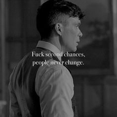 Tommy Shelby Quotes Motivation, Never Give Second Chance Quotes, Thomas Shelby Quotes Life, Some People Never Change Quotes, Tom Shelby Quotes, People Never Change Quotes, Tommy Shelby Quotes, Peaky Quotes, Never Change Quotes